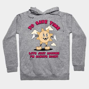 To Save Time Let's Just Assume I'm Always Right Hoodie